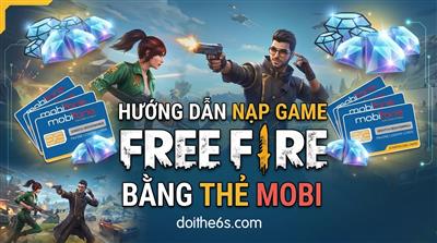 Hướng Dẫn Nạp Game Free Fire Bằng Thẻ Mobi Nhanh Chóng Và An Toàn