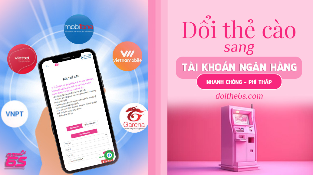 Đổi thẻ cào sang tài khoản ngân hàng nhanh chóng - Phí thấp tại Doithe6s - Ảnh 2