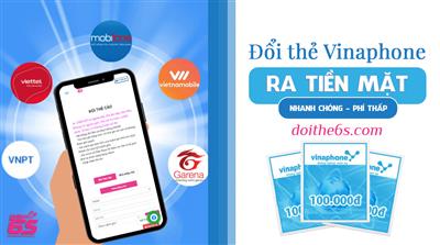 Đổi thẻ Vinaphone ra tiền mặt nhanh chóng - Uy tín tại Doithe6s