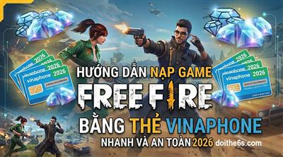 Hướng Dẫn Nạp Game Free Fire Bằng Thẻ Vinaphone Nhanh Và An Toàn 2026