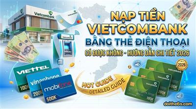 Nạp Tiền Vietcombank Bằng Thẻ Điện Thoại Có Được Không - Hướng Dẫn Chi Tiết 2026
